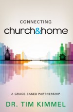 Connecting Church & Home - Tim Kimmel