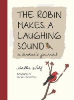 The Robin Makes a Laughing Sound - Sallie Wolf