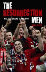 The Resurrection Men: Wales' Grand Slam 2008 - Paul Rees