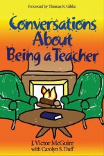 Conversations about Being a Teacher - J. Victor McGuire, Carolyn S. Duff