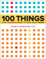 100 Things Every Presenter Needs to Know About People - Susan M. Weinschenk