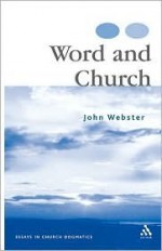 Word and Church: Essays in Church Dogmatics - John B. Webster