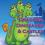 Dragons, Dinosaurs & Castles Coloring Book - Energy and Sciences, Jennise Conley