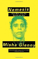 Nemesis: One Man and the Battle for Rio - Misha Glenny