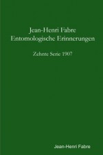 Entomologische Erinnerungen - 10. Serie 1907 (German Edition) - Jean-Henri Fabre