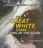 The Great White Shark: King of the Ocean - Joanne Randolph