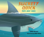 Slickety Quick: Poems about Sharks - Skila Brown, Bob Kolar