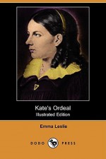 Kate's Ordeal (Illustrated Edition) (Dodo Press) - Emma Leslie