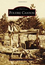 Poudre Canyon (Images of America) - Barbara Fleming, Malcolm McNeill