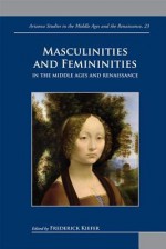 Masculinities and Femininities in the Middle Ages and Renaissance - Frederick Kiefer