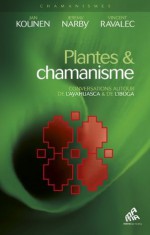 Plantes et chamanisme: Conversations au tour de l'ayahuasca & de l'iboga (Chamanismes) (French Edition) - Jan Kounen, Jeremy Narby, Vincent Ravalec