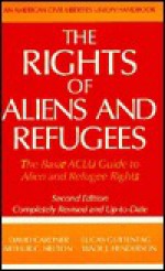 The Rights of Aliens and Refugees, Second Edition: The Basic ACLU Guide to Alien and Refugee Rights - David Carliner, Arthur C. Helton, Lucas Guttentag, Wade J. Henderson