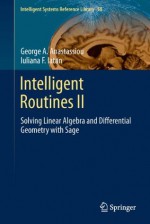 Intelligent Routines II: Solving Linear Algebra and Differential Geometry with Sage (Intelligent Systems Reference Library) - George A. Anastassiou, Iuliana F. Iatan