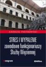 Stres i wypalenie zawodowe funkcjonariuszy Służby Więziennej - Andrzej Piotrowski