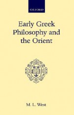 Early Greek Philosophy and the Orient - M.L. West