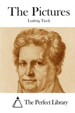 The Pictures - Ludwig Tieck, The Perfect Library