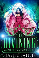 Sapient Salvation 3: The Divining (Sapient Salvation Series) - Jayne Faith, Christine Castle