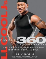 LL Cool J's Platinum 360 Diet and Lifestyle: A Full-Circle Guide to Developing Your Mind, Body, and Soul - LL Cool J, Chris Palmer, Jim Stoppani, David Honig