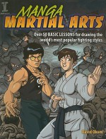 Manga Martial Arts: Over 50 Basic Lessons for Drawing the World's Most Popular Fighting Style - David Okum