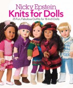 Nicky Epstein Knits for Dolls: 25 Fun, Fabulous Outfits for 18-Inch Dolls - Nicky Epstein