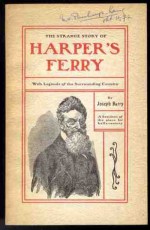 The Strange Story of Harpers Ferry with Legends of the Surrounding Countryside - Joseph Barry