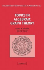 Topics in Algebraic Graph Theory - Lowell W. Beineke