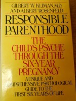 Responsible Parenthood: The Child's Psyche Through the Six-Year Pregnancy - Gilbert W. Kliman, Albert Rosenfeld