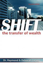 Shift- The Transfer of Wealth - Raymond Larson, Deborah Larson