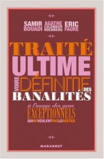 Traité Ultime, Voire Définitif Des Banalités: À L'usage Des Gens Exceptionnels Qui Ne Veulent Pas Le Rester ! - Samir Bouadi