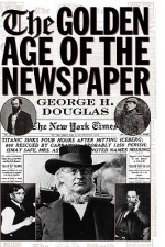 The Golden Age of the Newspaper - George H. Douglas