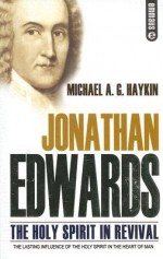 Jonathan Edwards: The Holy Spirit in Revival - Michael A.G. Haykin