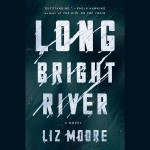 Long Bright River - Liz Moore