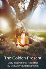 The Golden Present: Daily Inspirational Readings by Sri Swami Satchidananda - Swami Satchidananda