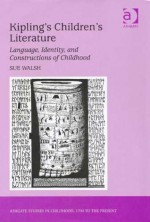 Kipling's Children's Literature (Ashgate Studies in Childhood, 1700 to the Present) - Sue Walsh