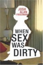 When Sex Was Dirty - Josh Alan Friedman