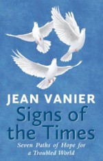 Signs of the Times: Seven Paths of Hope for a Troubled World - Jean Vanier