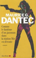 Comme Le Fantome D'Un Jazzman Dans La Station Mir En Deroute - Maurice G. Dantec