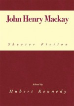 John Henry Mackay:Shorter Fiction - John Henry Mackay