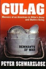 GULAG memoirs of an American in Hitler's Amy and Stalin's Gulag - Peter Schwarzlose, Richard Gray