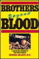 Brothers Beyond Blood: A Battalion Surgeon in the South Pacific - George Sharpe