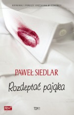 Rozdeptać pająka, tom 1 - Paweł Siedlar