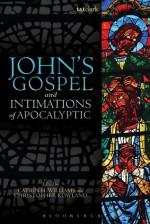 John's Gospel and Intimations of Apocalyptic - Catrin H. Williams, Christopher C. Rowland