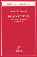 Brainstorms. Saggi filosofici sulla mente e la psicologia - Daniel C. Dennett, Lauro Colasanti