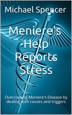 Meniere's Help Reports - Stress: Overcoming Meniere's Disease by dealing with causes and triggers (The Meniere's Help Reports Book 9) - Michael Spencer