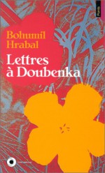 Lettres à Doubenka - Bohumil Hrabal, Claudia Ancelot