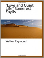 Love and Quiet Life" Somerest Foylls " - Walter Raymond