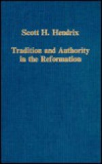 Tradition And Authority In The Reformation - Scott H. Hendrix