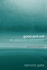 Good and Evil: An Absolute Conception - Raimond Gaita