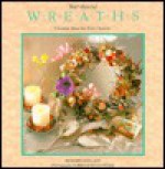 Year-Round Wreaths: Creative Ideas for Every Season - Richard Kollath, Bruce McCandless