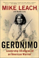 Geronimo: Leadership Strategies of An American Warrior - Mike Leach, Buddy Levy